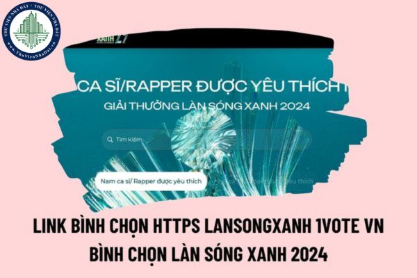 Link bình chọn Https lansongxanh 1vote vn bình chọn Làn Sóng Xanh 2024 thế nào? Xem bảng xếp hạng làn sóng xanh ở đâu?