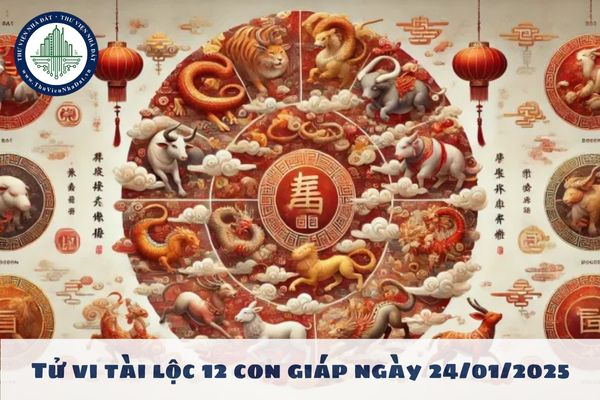 Tử vi tài lộc 12 con giáp ngày 24/01/2025? Xem tử vi hôm nay ngày 24 01 2025