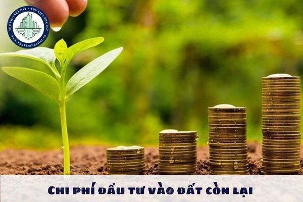 Chi phí đầu tư vào đất còn lại được hiểu thế nào?