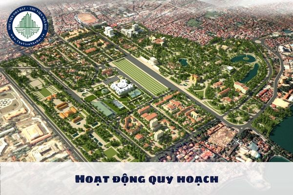 Hoạt động quy hoạch bao gồm những việc nào? Hoạt động quy hoạch gồm những nguyên tắc nào?