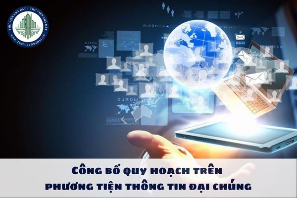 Công bố quy hoạch trên phương tiện thông tin đại chúng theo các hình thức nào?