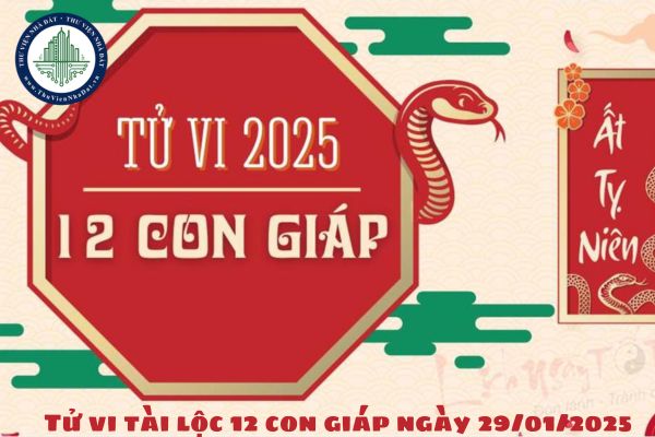 Tử vi tài lộc 12 con giáp ngày 29 01 2025? Dự đoán tử vi hôm nay ngày mùng 1 tết 2025?