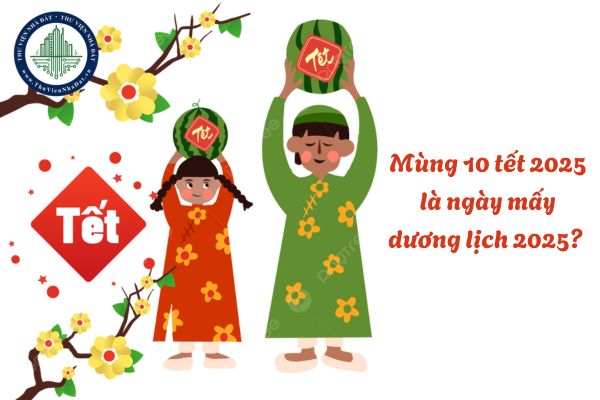 Mùng 10 tết 2025 là ngày mấy dương lịch 2025? Ngày mùng 10 Tết 2025 là ngày gì?