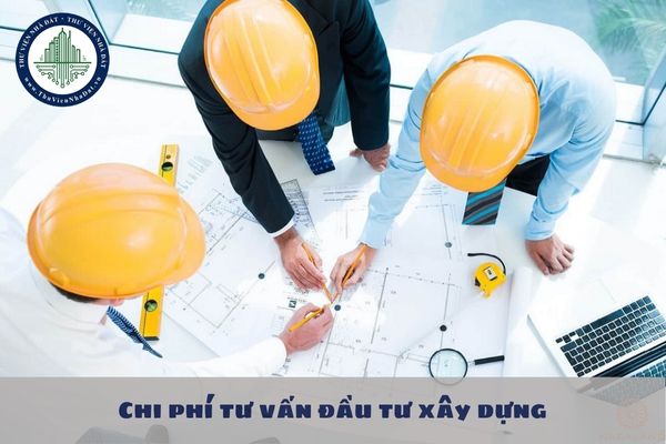 Nội dung chi phí công việc tư vấn đầu tư xây dựng gồm những chi phí nào?