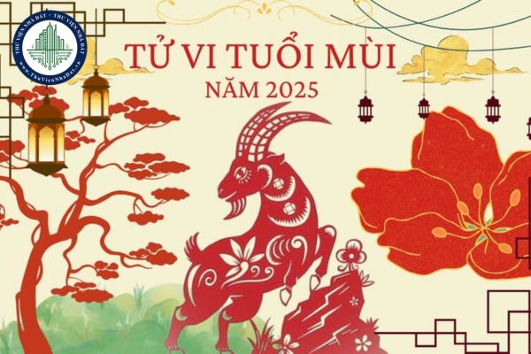 Tử vi tuổi Mùi 2025? Tử vi tuổi Mùi 2025 có gì đặc biệt?