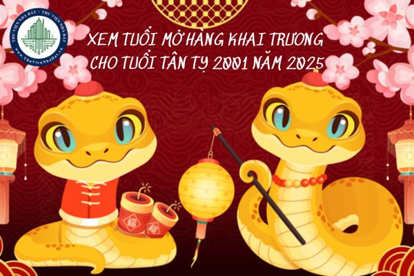 Xem tuổi mở hàng khai trương cho tuổi Tân Tỵ 2001 năm 2025