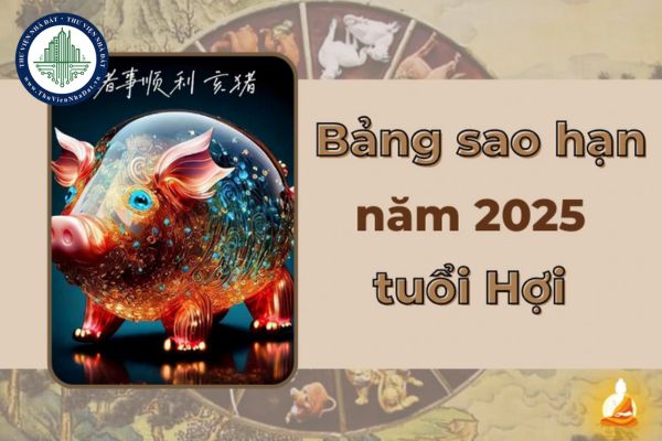 Bảng sao hạn năm 2025 cho Tuổi Hợi? Tuổi Quý Hợi năm 2025 sao gì?