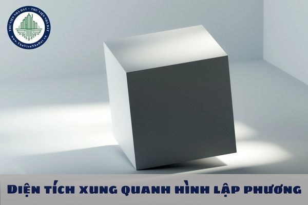 Diện tích xung quanh hình lập phương là gì? Công thức tính diện tích xung quanh hình lập phương?