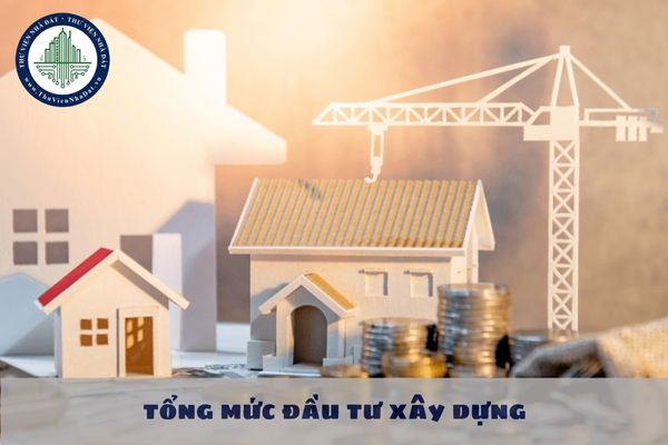 Nội dung tổng mức đầu tư xây dựng gồm những chi phí nào?