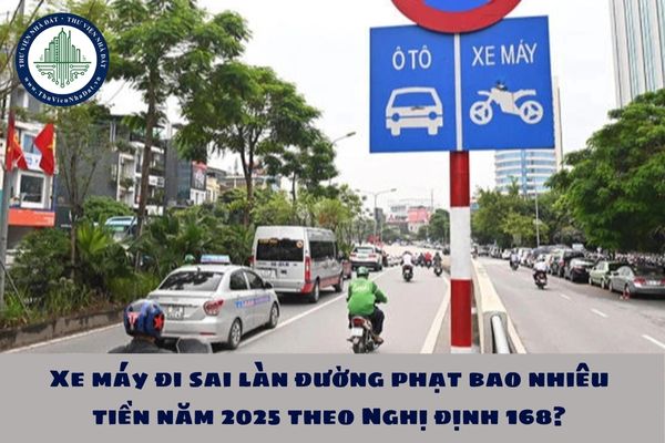 Xe máy đi sai làn đường phạt bao nhiêu tiền năm 2025 theo Nghị định 168?