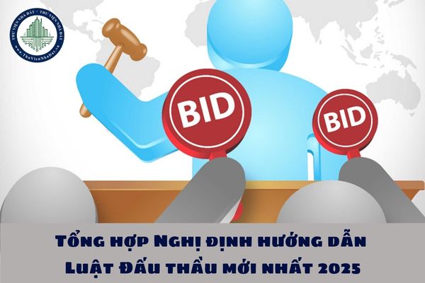 Tổng hợp Nghị định hướng dẫn Luật Đấu thầu mới nhất 2025