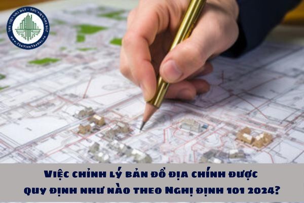 Việc chỉnh lý bản đồ địa chính được quy định như nào theo Nghị định 101 2024?