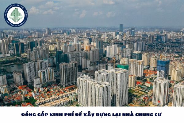 Hình thức đóng góp kinh phí xây dựng lại nhà chung cư được quy định như nào?