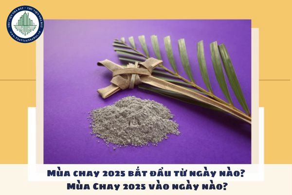 Mùa chay 2025 bắt đầu từ ngày nào? Mùa Chay 2025 vào ngày nào?