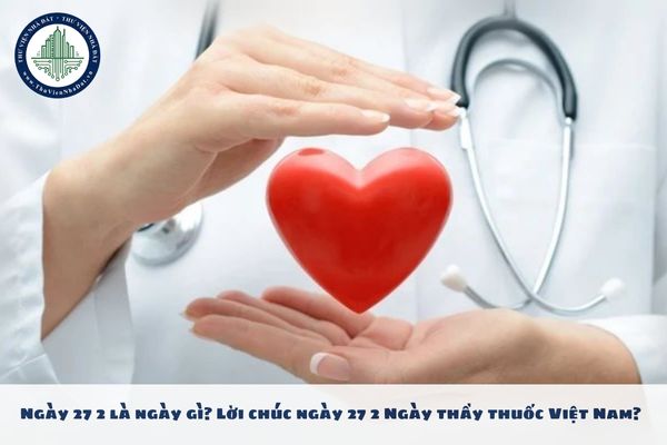 Ngày 27 2 là ngày gì? Lời chúc ngày 27 2 Ngày thầy thuốc Việt Nam?