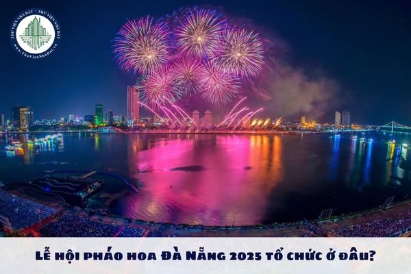 Lễ hội pháo hoa Đà Nẵng 2025 tổ chức ở đâu?