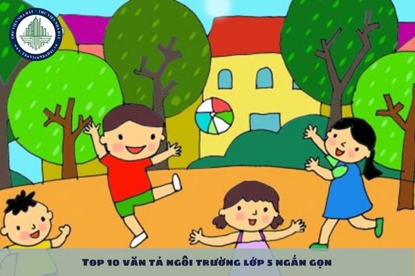 Top 10 văn tả ngôi trường lớp 5 ngắn gọn 