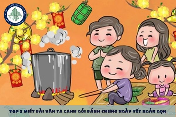 Top 5 Viết bài văn tả cảnh gói bánh chưng ngày Tết ngắn gọn