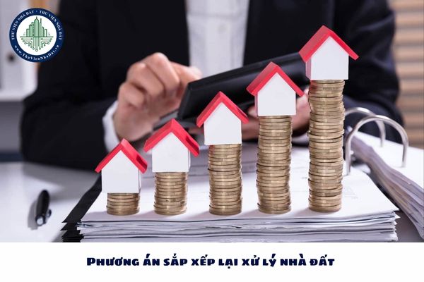 Phương án sắp xếp lại xử lý nhà đất là gì?