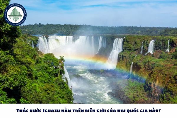 Thác nước Iguazu nằm trên biên giới của hai quốc gia nào?