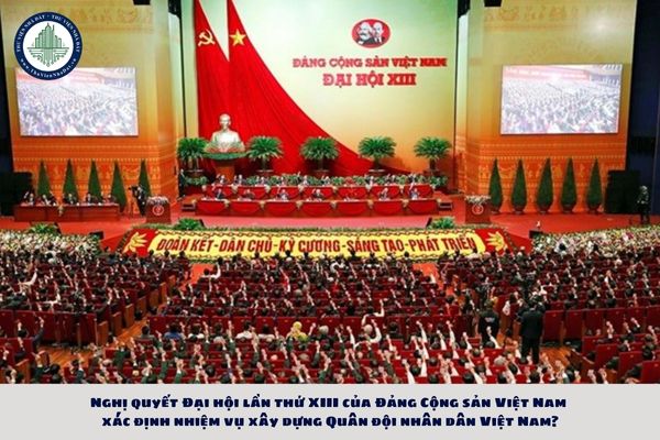 Nghị quyết Đại hội lần thứ XIII của Đảng Cộng sản Việt Nam xác định nhiệm vụ xây dựng Quân đội nhân dân Việt Nam?