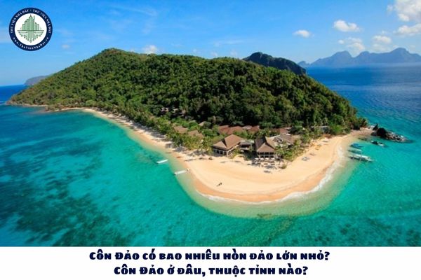 Côn Đảo có bao nhiêu hòn đảo lớn nhỏ? Côn Đảo ở đâu, thuộc tỉnh nào?