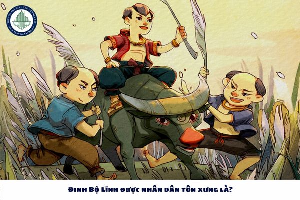 Đinh Bộ Lĩnh được nhân dân tôn xưng là? Đinh Bộ Lĩnh lên ngôi đặt tên nước là gì?