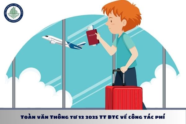Toàn văn Thông tư 12 2025 TT BTC về công tác phí