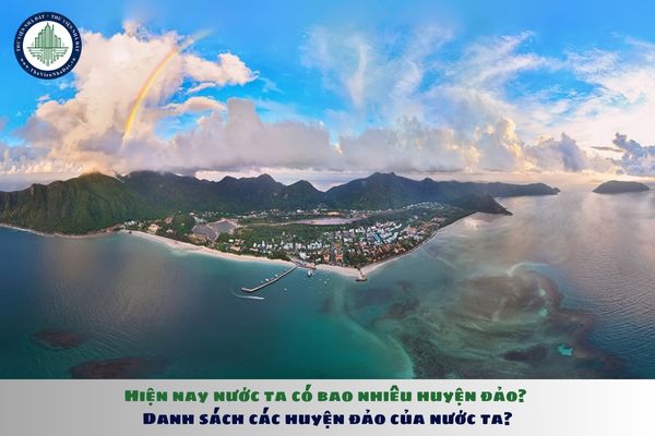 Hiện nay nước ta có bao nhiêu huyện đảo? Danh sách các huyện đảo của nước ta?