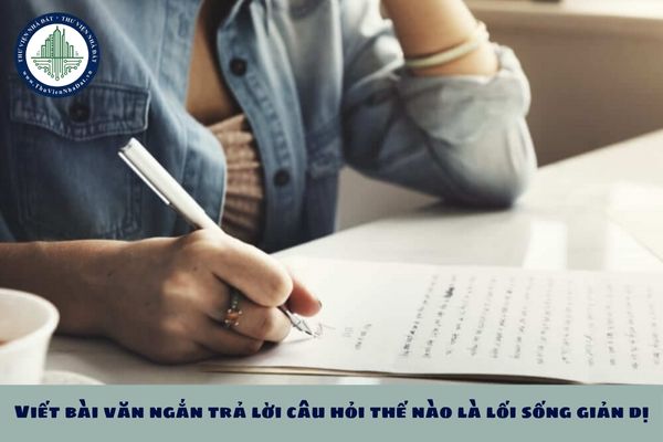 10+ Viết bài văn ngắn trả lời câu hỏi thế nào là lối sống giản dị