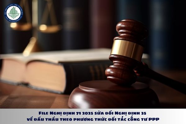 File Nghị định 71 2025 sửa đổi Nghị định 35 về đấu thầu theo phương thức đối tác công tư PPP