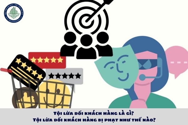 Tội lừa dối khách hàng là gì? Tội lừa dối khách hàng bị phạt như thế nào?