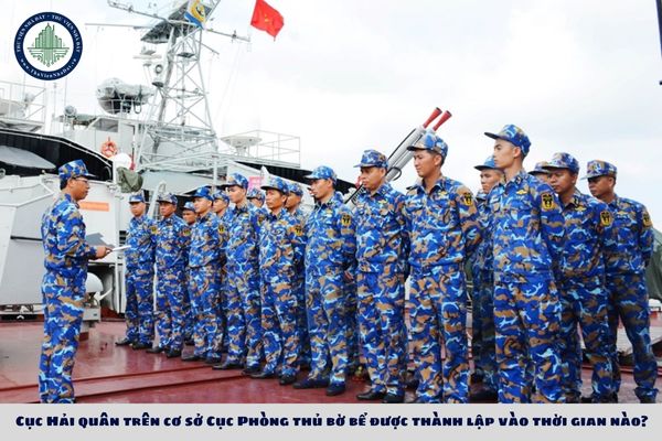 Cục Hải quân trên cơ sở Cục Phòng thủ bờ bể được thành lập vào thời gian nào?