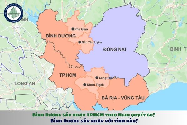 Bình Dương sáp nhập TPHCM theo Nghị quyết 60? Bình Dương sáp nhập với tỉnh nào?