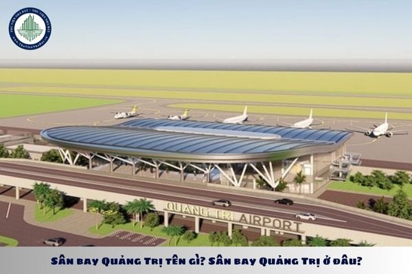 Sân bay Quảng Trị tên gì? Sân bay Quảng Trị ở đâu?