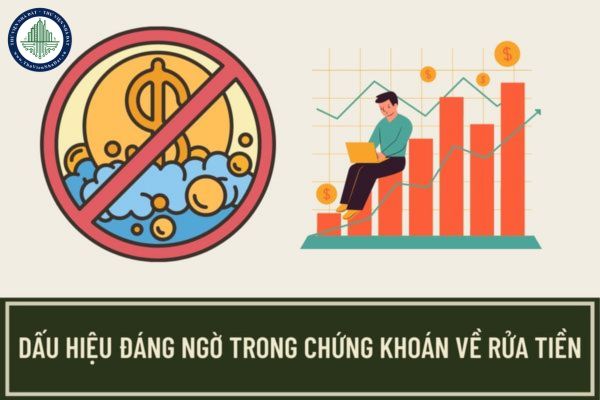 08 dấu hiệu đáng ngờ trong lĩnh vực chứng khoán liên quan đến rửa tiền là những dấu hiệu nào?