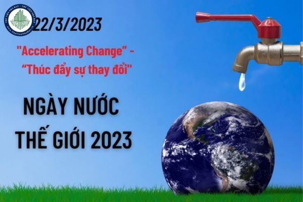 Chủ đề của Ngày nước thế giới năm 2023 là gì? Khẩu hiệu tuyên truyền hưởng ứng Chiến dịch Ngày nước thế giới năm 2023 là gì?