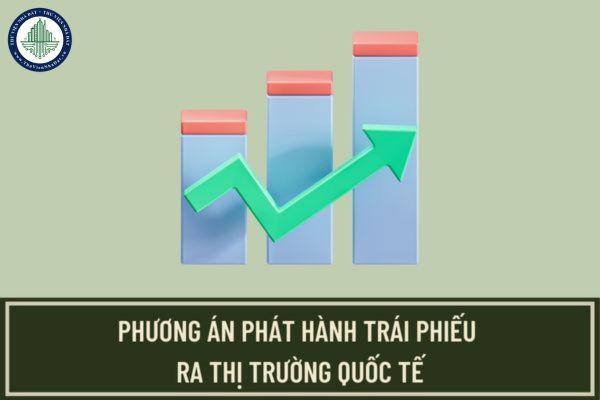 Việc phê duyệt, chấp thuận phương án phát hành trái phiếu ra thị trường quốc tế được quy định ra sao?