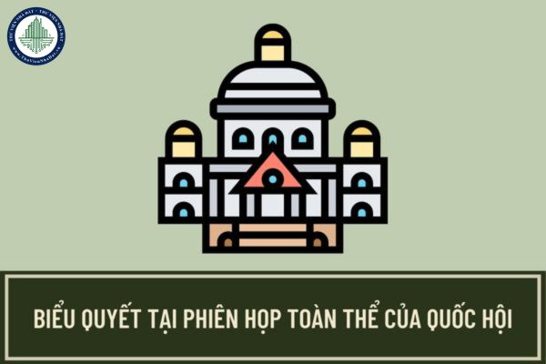 Trình tự thực hiện biểu quyết tại phiên họp toàn thể của Quốc hội được tiến hành như thế nào?