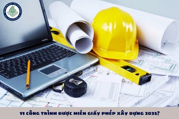 11 công trình được miễn giấy phép xây dựng 2025?