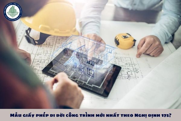 Mẫu giấy phép di dời công trình mới nhất theo Nghị định 175?