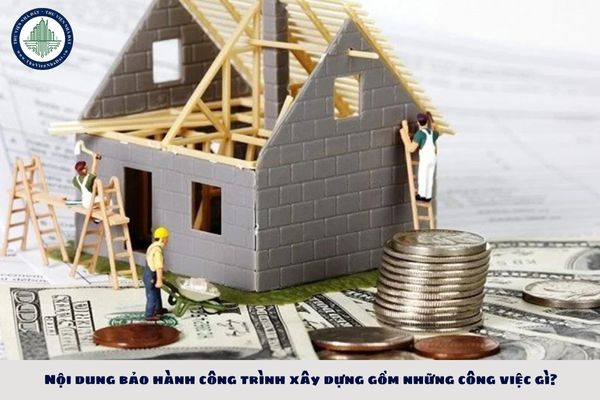 Nội dung bảo hành công trình xây dựng gồm những công việc gì?