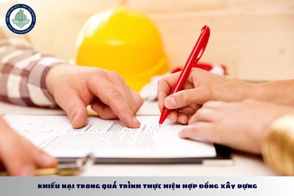 Việc khiếu nại trong quá trình thực hiện hợp đồng xây dựng được quy định như nào?