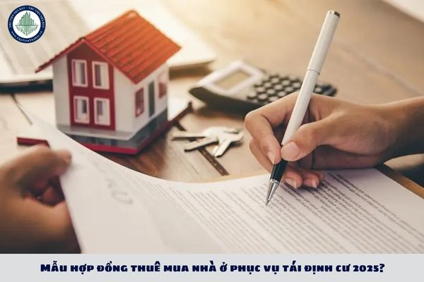 Mẫu hợp đồng thuê mua nhà ở phục vụ tái định cư 2025?