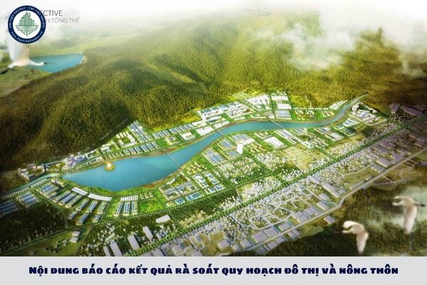 Nội dung báo cáo kết quả rà soát quy hoạch đô thị và nông thôn gồm những gì?