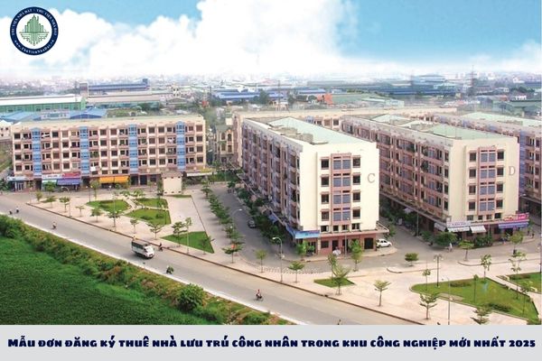 Mẫu đơn đăng ký thuê nhà lưu trú công nhân trong khu công nghiệp mới nhất 2025