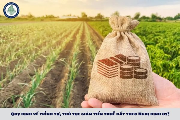 Quy định về trình tự, thủ tục giảm tiền thuê đất theo Nghị định 87?