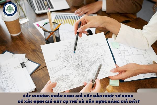 Các phương pháp định giá đất nào được sử dụng để xác định giá đất cụ thể và xây dựng bảng giá đất?