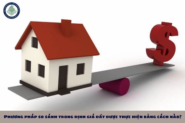 Phương pháp so sánh trong định giá đất được thực hiện bằng cách nào?