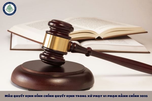 Mẫu quyết định đính chính quyết định trong xử phạt vi phạm hành chính 2025 là mẫu nào?